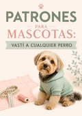 PATRONES PARA MASCOTAS: VESTÍ A CUALQUIER PERRO